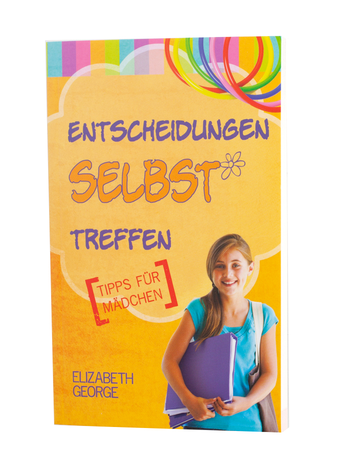 Entscheidungen selbst treffen. Tipps für Mädchen Entscheidungen selbst treffen. Tipps für Mädchen
