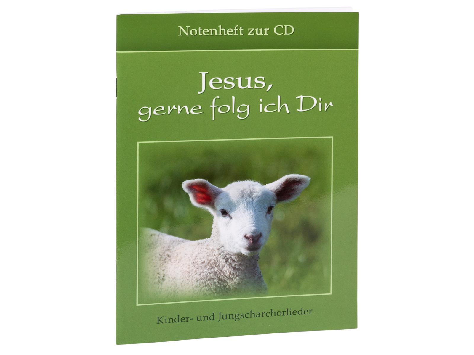 Jesus, gerne folg ich Dir - Notenheft Jesus, gerne folg ich Dir - Notenheft