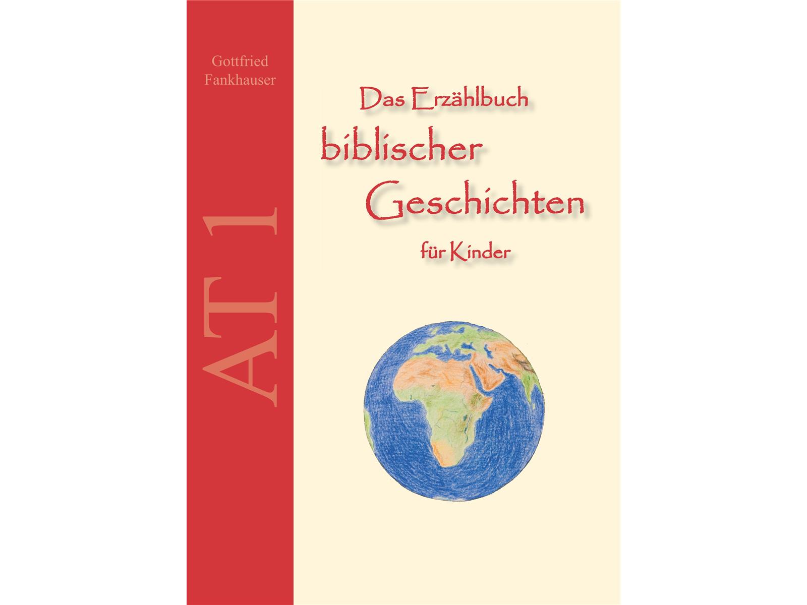 Das Erzählbuch biblischer Geschichten für Kinder - AT 1 Das Erzählbuch biblischer Geschichten für Kinder - AT 1