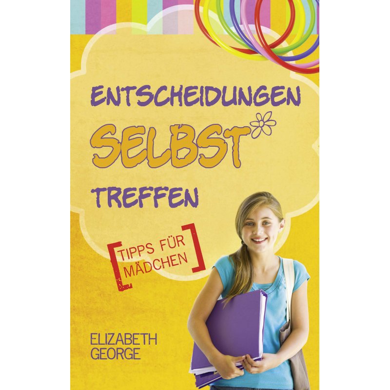 Entscheidungen selbst treffen. Tipps für Mädchen Entscheidungen selbst treffen. Tipps für Mädchen