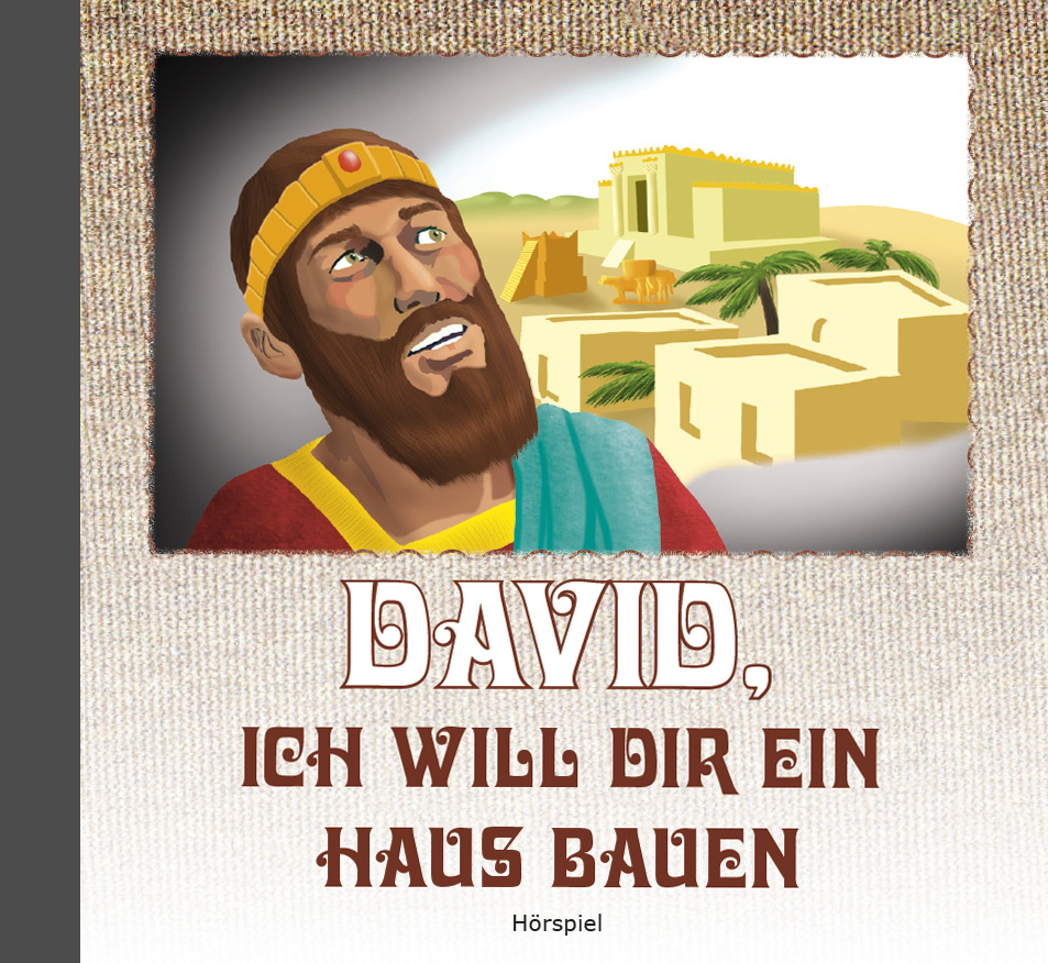 David, ich will dir ein Haus bauen - Hörspiel David, ich will dir ein Haus bauen - Hörspiel