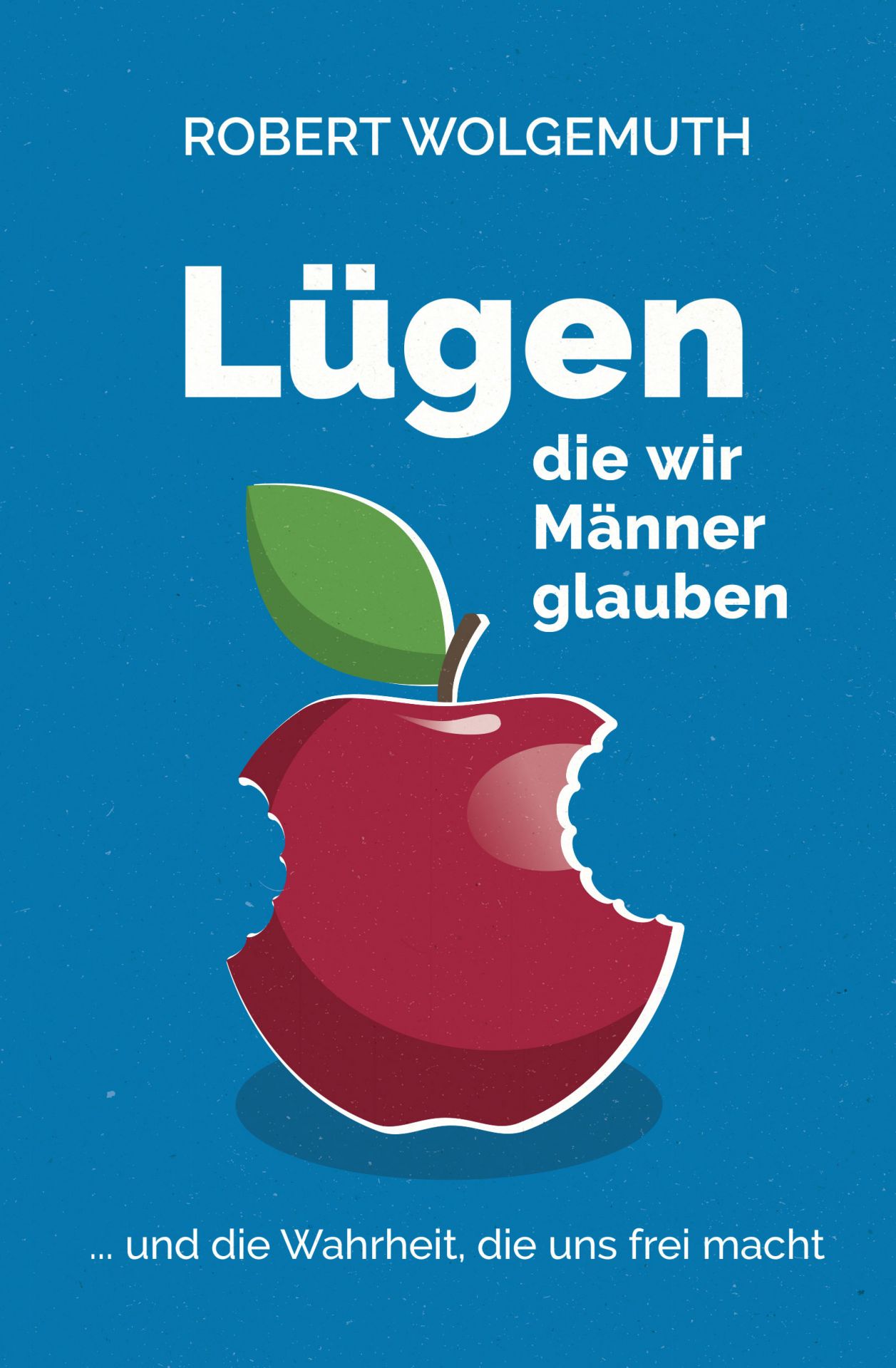 Lügen, die wir Männer glauben, Wolgemuth - Buch Lügen, die wir Männer glauben, Wolgemuth - Buch