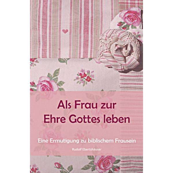 Als Frau zur Ehre Gottes leben, Ebertshäuser - Mängelexemplar